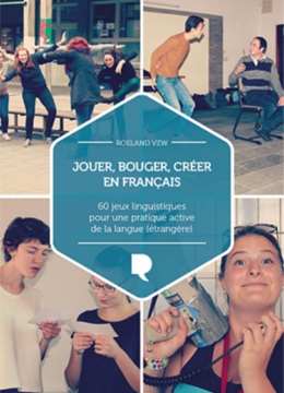 Jouer, bouger, créer en français : 60 linguistiques pour une pratique active de la langue (étrangère)